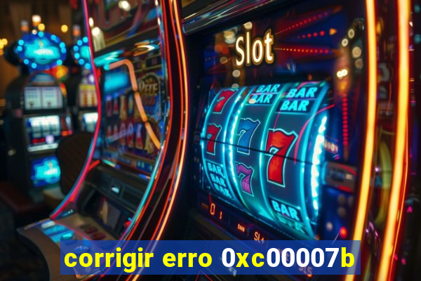 corrigir erro 0xc00007b